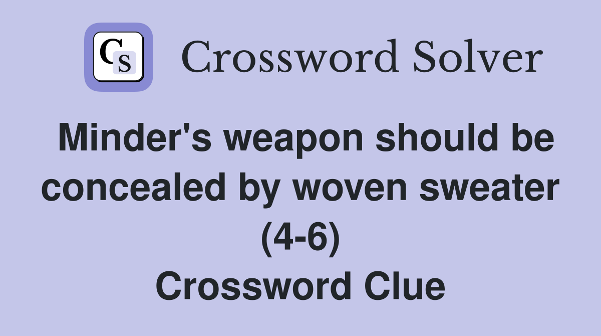Minder's weapon should be concealed by woven sweater (46) Crossword